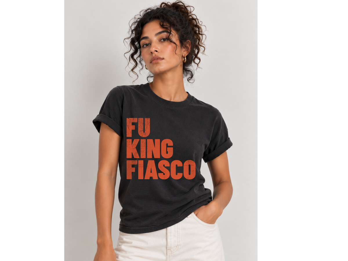 Fu King Fiasco | Anti-Trump Political Shirt