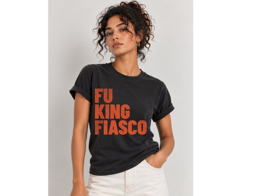 Fu King Fiasco | Anti-Trump Political Shirt