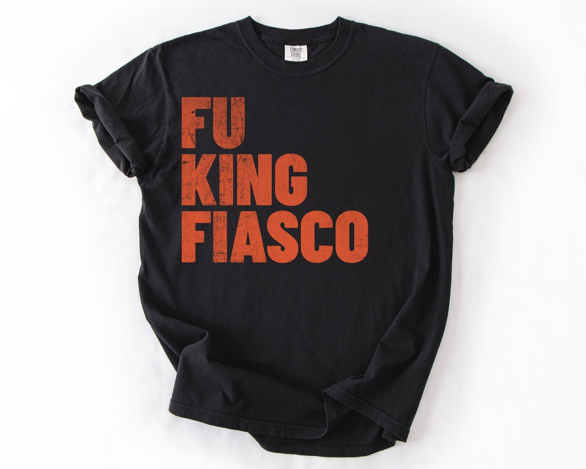 Fu King Fiasco | Anti-Trump Political Shirt