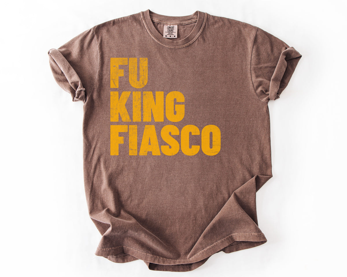 Fu King Fiasco | Anti-Trump Political Shirt