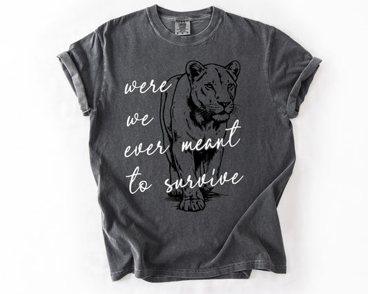 Pepper t-shirt with Were We Ever Meant To Survive lioness graphic – feminist shirt